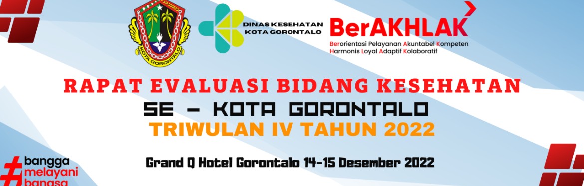Rapat Evaluasi Bidang Kesehatan
Se Kota Gorontalo
Triwulan IV Tahun 2022